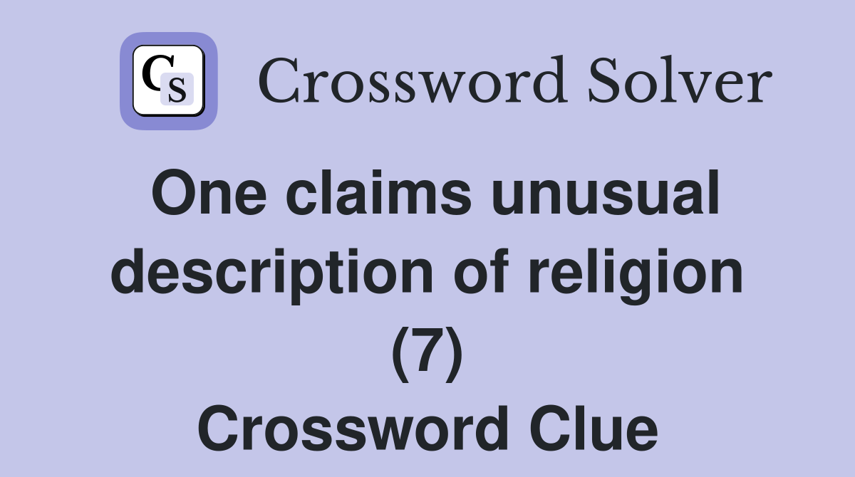 One claims unusual description of religion (7) Crossword Clue