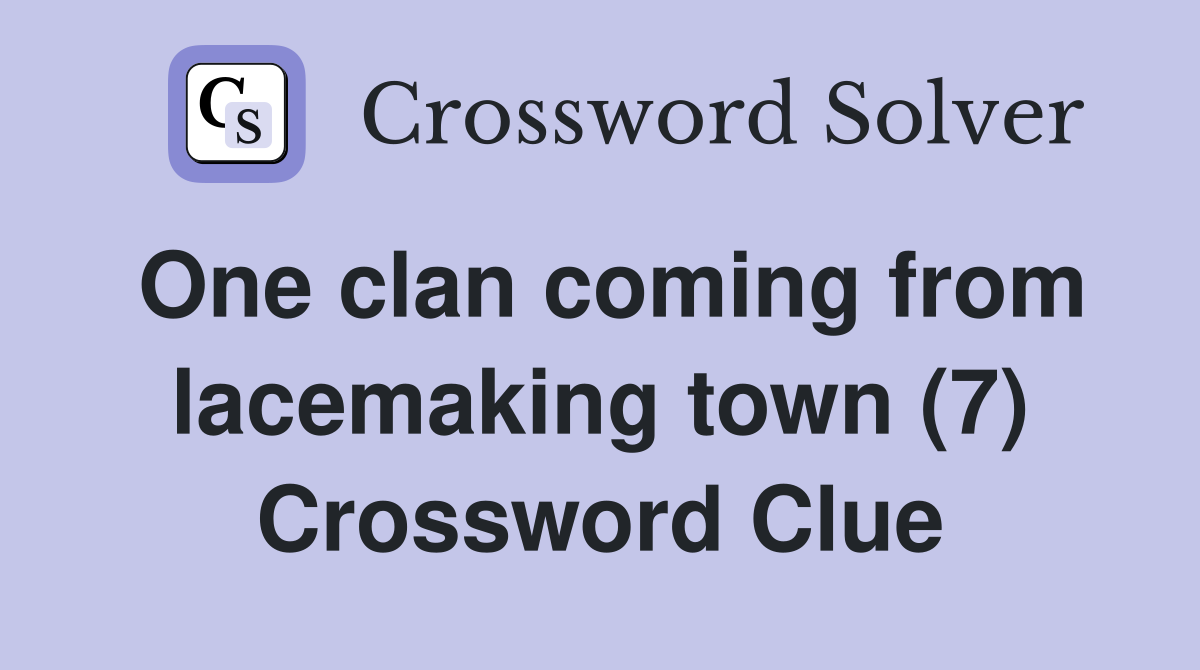 One clan coming from lacemaking town (7) Crossword Clue
