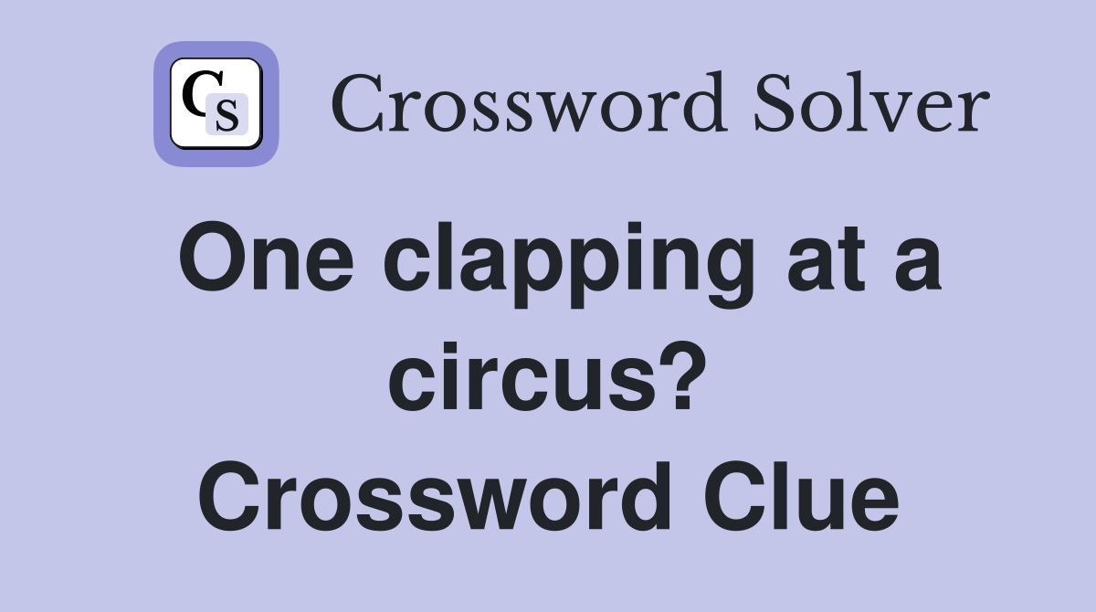 One clapping at a circus? Crossword Clue