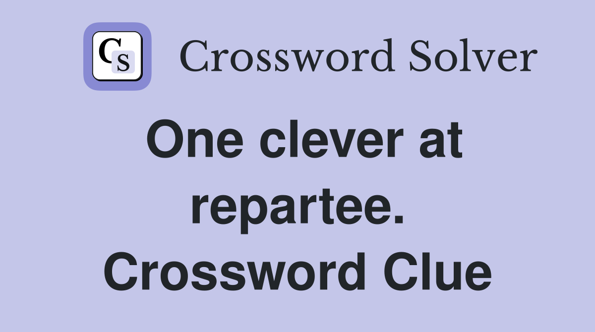 One clever at repartee. Crossword Clue