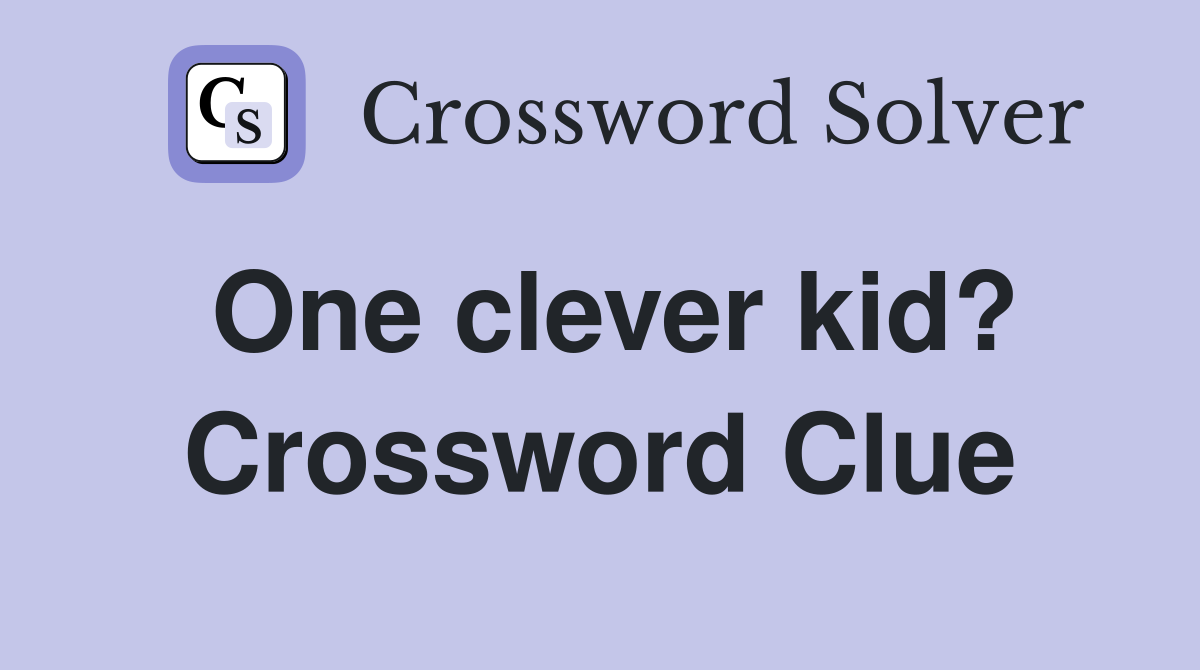 One clever kid? Crossword Clue