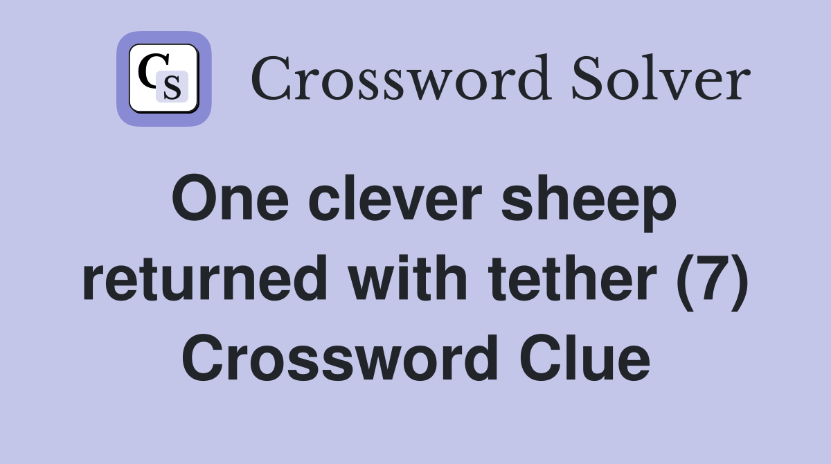 One clever sheep returned with tether (7) Crossword Clue