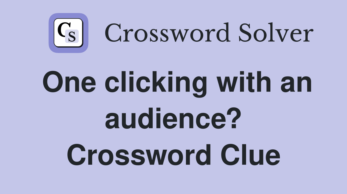 One clicking with an audience? Crossword Clue