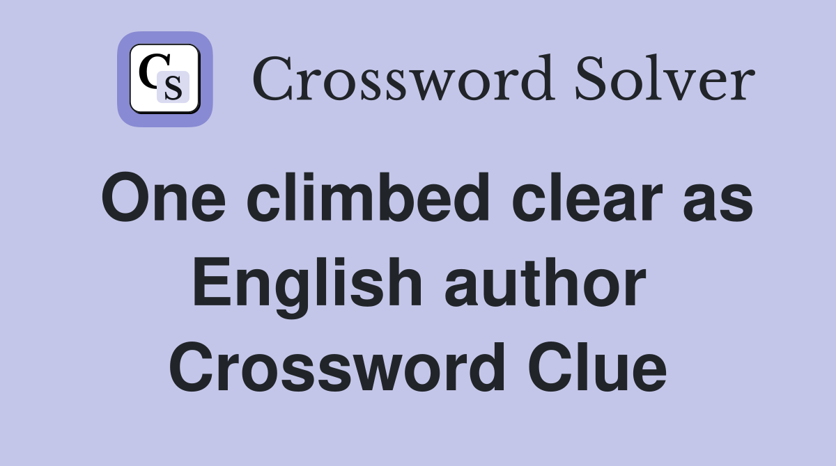 One climbed clear as English author Crossword Clue