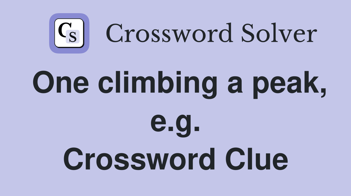 One climbing a peak, e.g. Crossword Clue