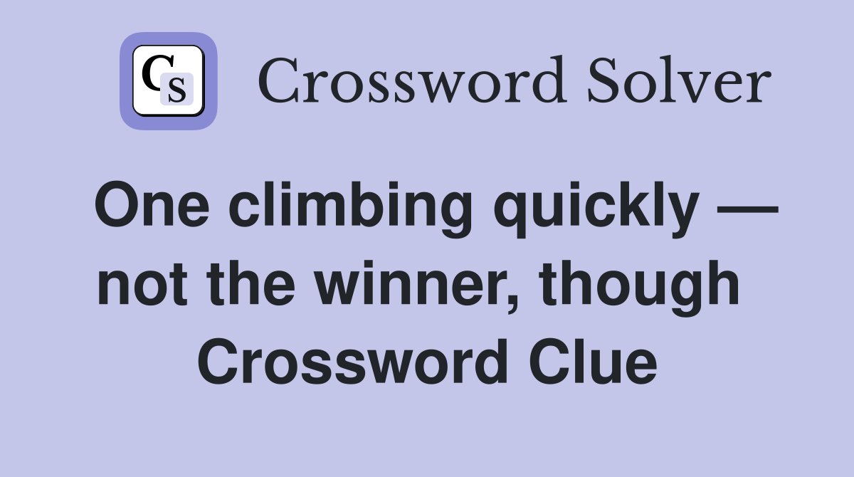 One climbing quickly — not the winner, though  Crossword Clue