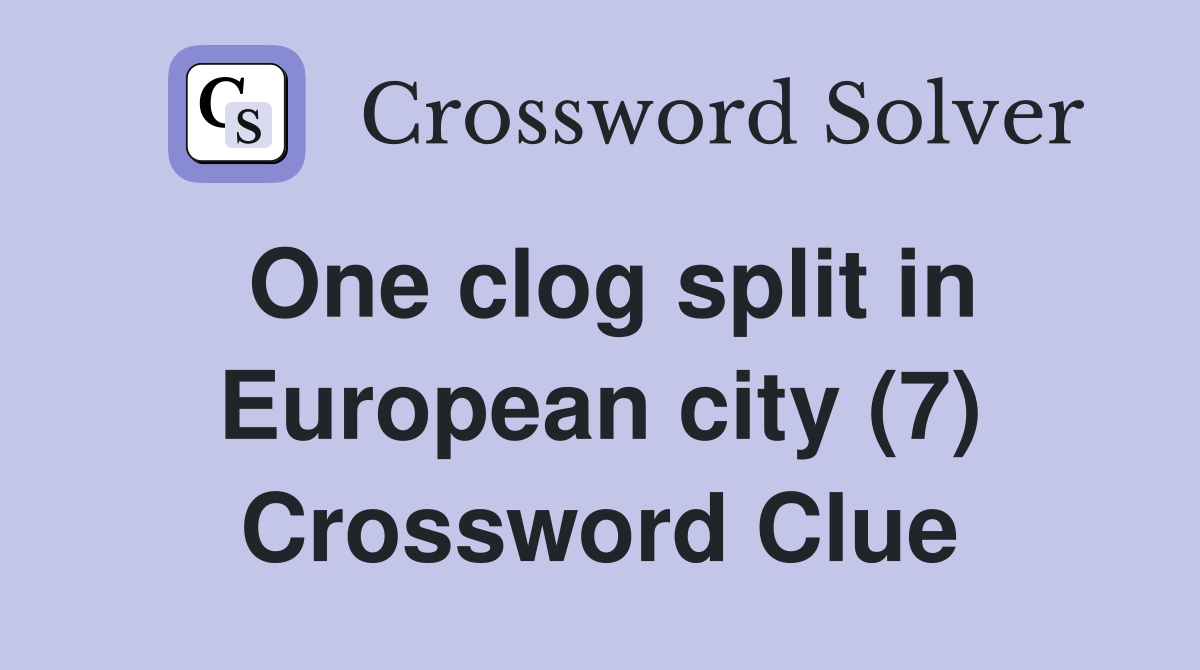 One clog split in European city (7) Crossword Clue