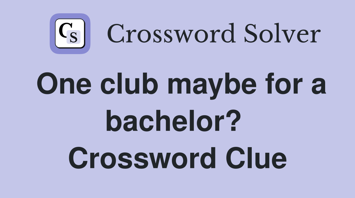 One club maybe for a bachelor?  Crossword Clue