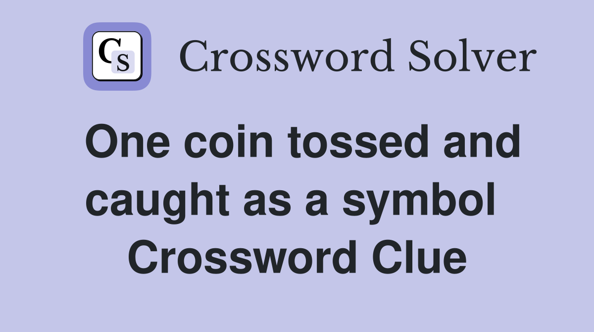 One coin tossed and caught as a symbol  Crossword Clue