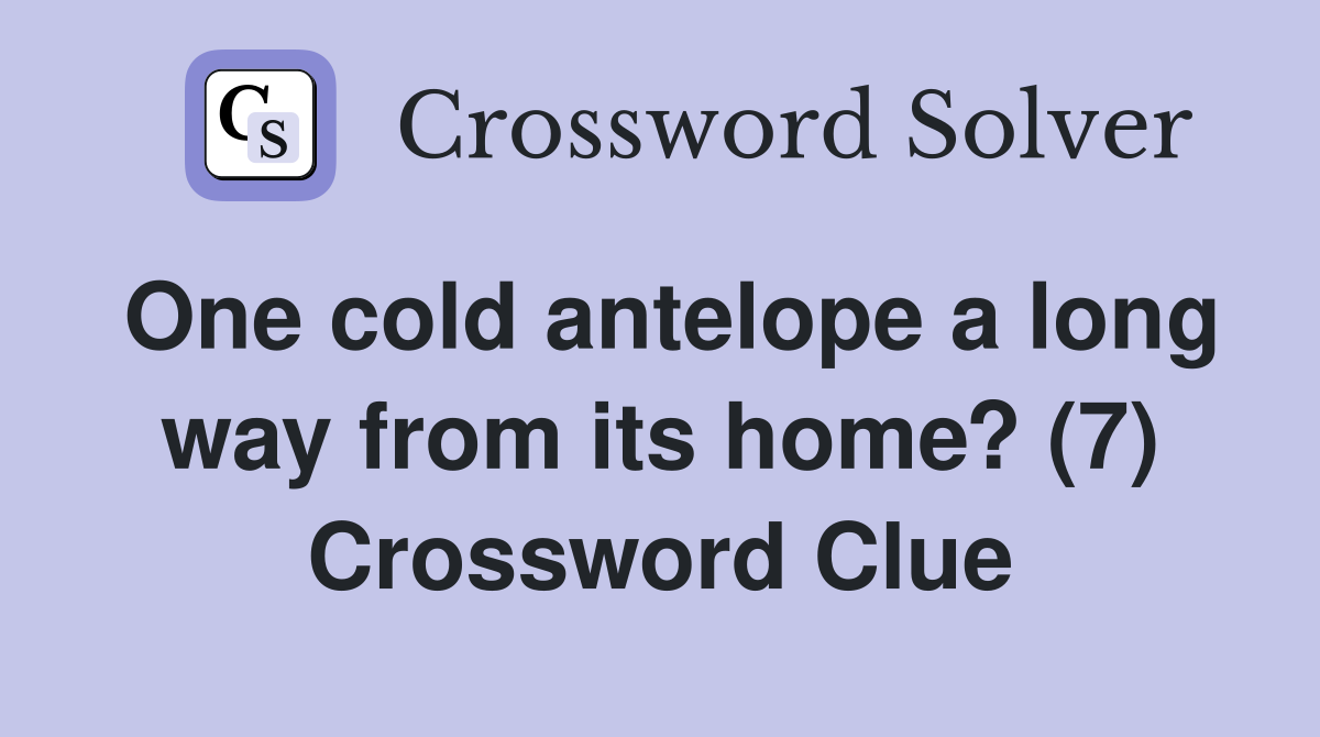 One cold antelope a long way from its home? (7) Crossword Clue