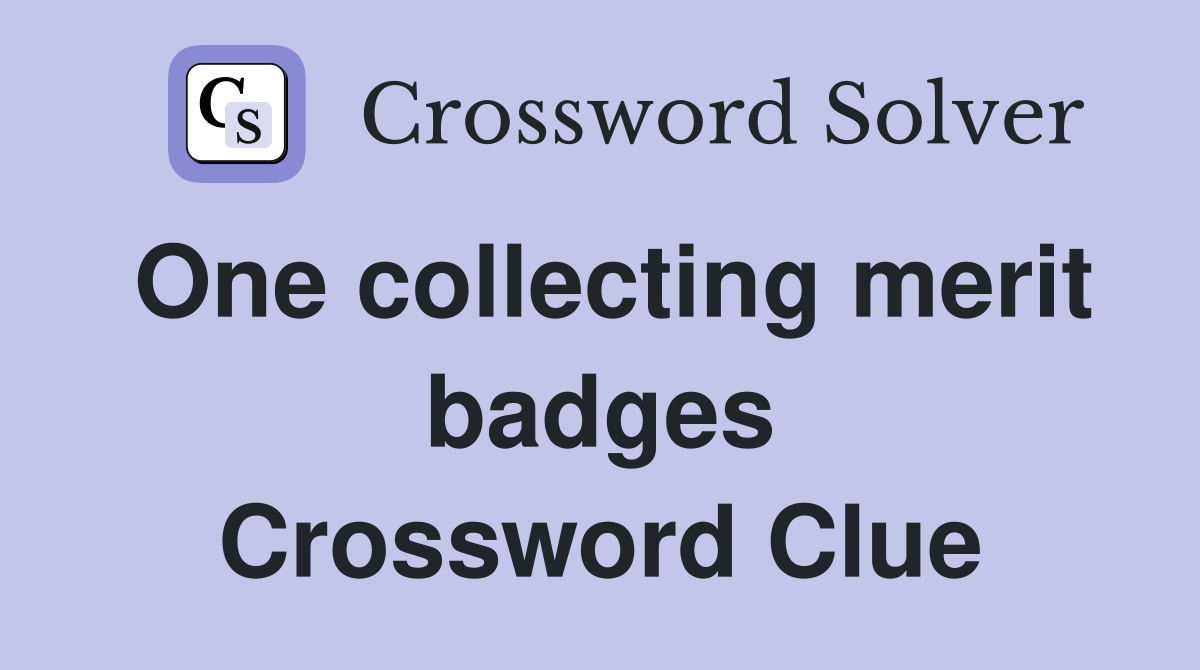 One collecting merit badges Crossword Clue