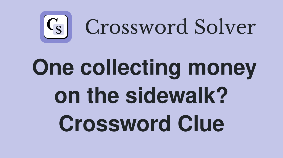 One collecting money on the sidewalk? Crossword Clue