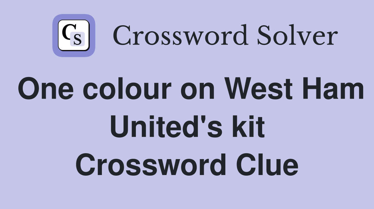 One colour on West Ham United's kit Crossword Clue