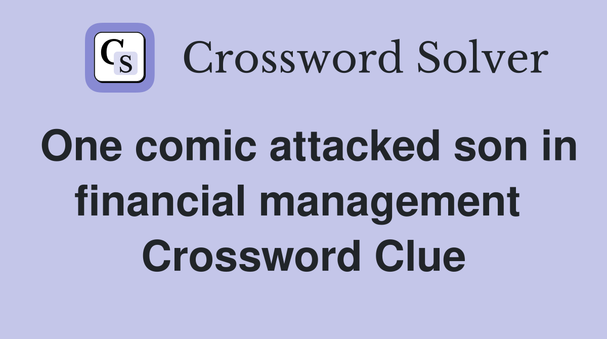 One comic attacked son in financial management  Crossword Clue