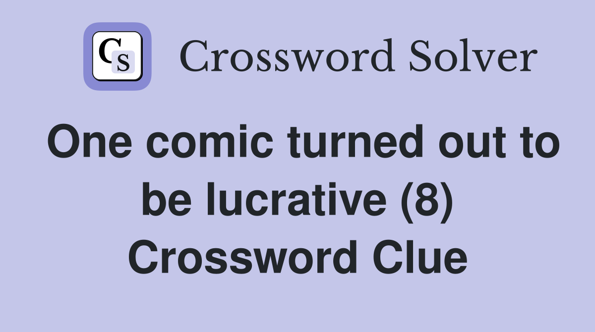 One comic turned out to be lucrative (8) Crossword Clue