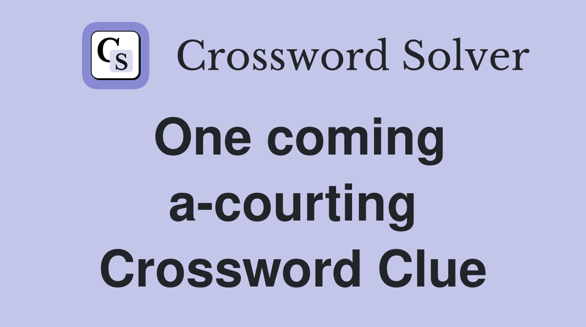 One coming a-courting Crossword Clue