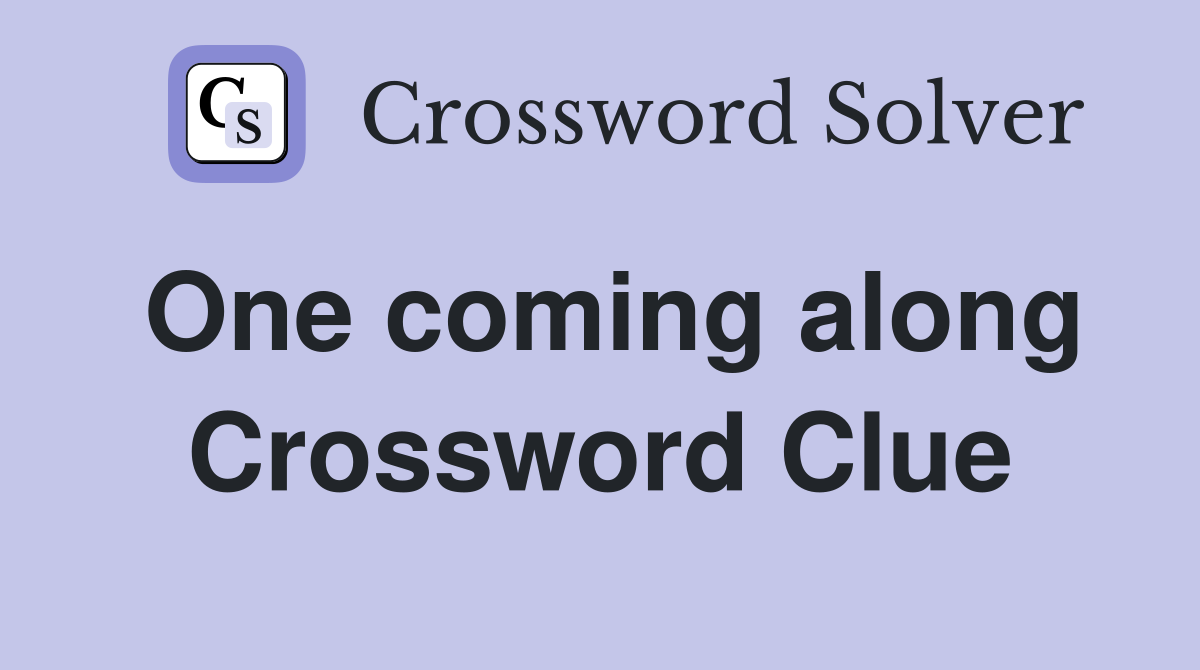 One coming along Crossword Clue