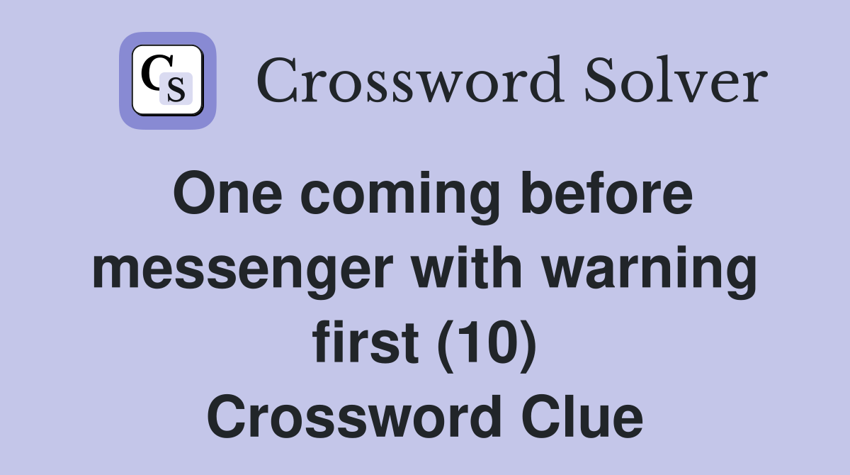 One coming before messenger with warning first (10) Crossword Clue
