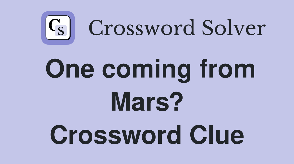 One coming from Mars? Crossword Clue