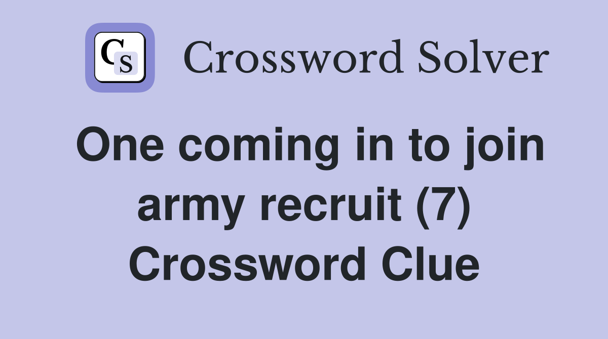 One coming in to join army recruit (7) Crossword Clue