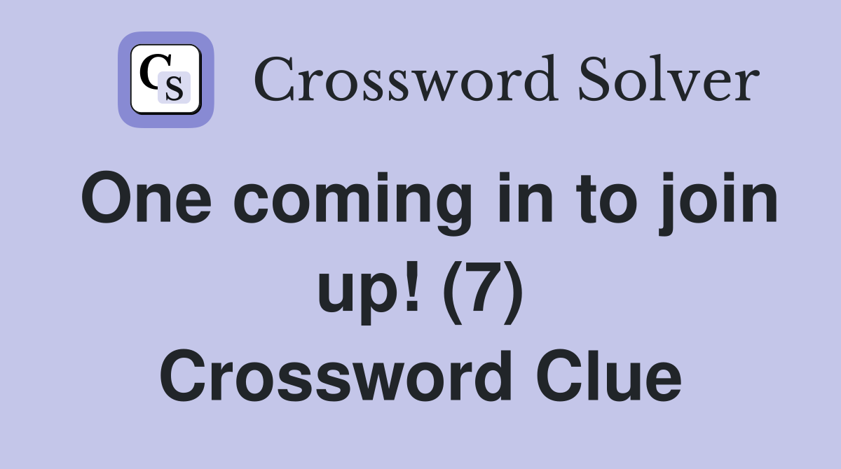 One coming in to join up! (7) Crossword Clue