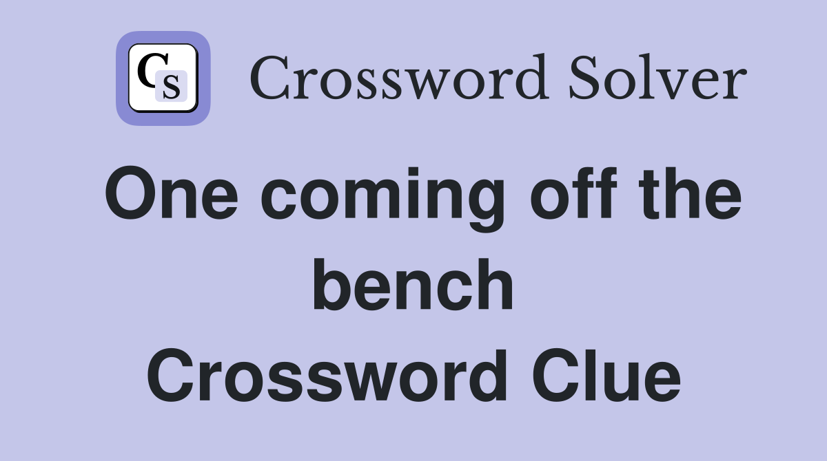 One coming off the bench Crossword Clue