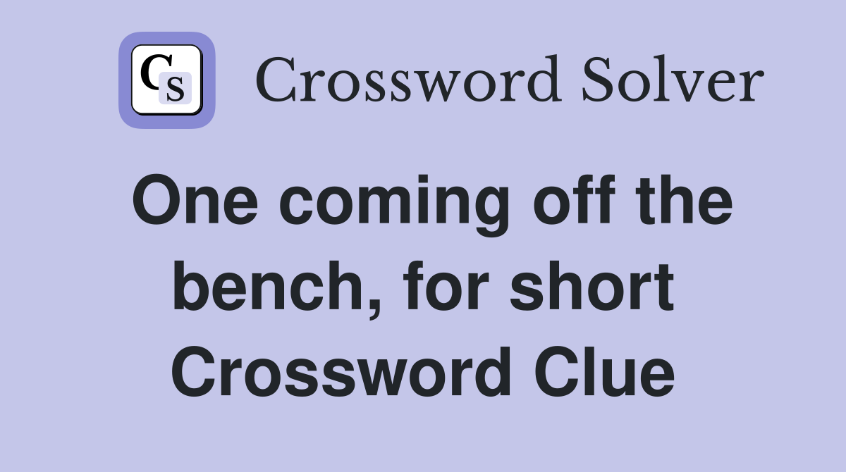 One coming off the bench, for short Crossword Clue
