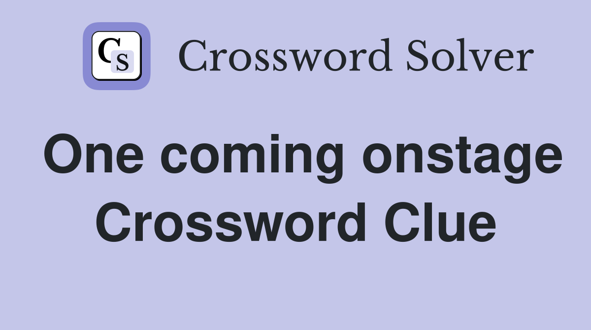 One coming onstage Crossword Clue