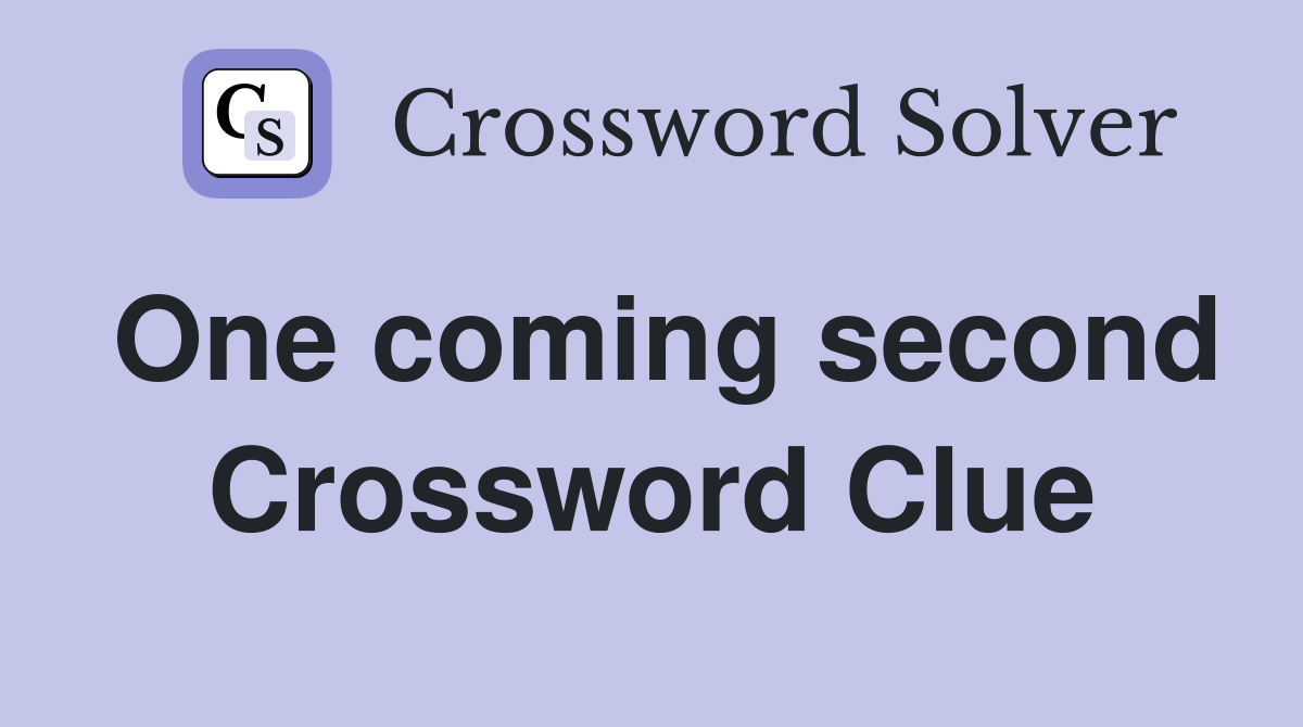 One coming second Crossword Clue