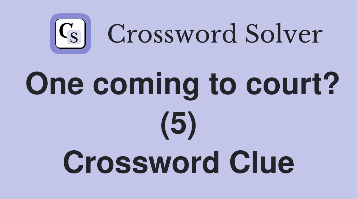 One coming to court? (5) Crossword Clue