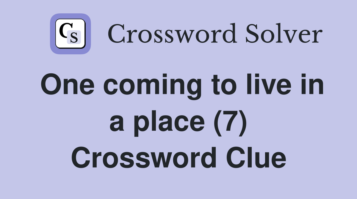 One coming to live in a place (7) Crossword Clue