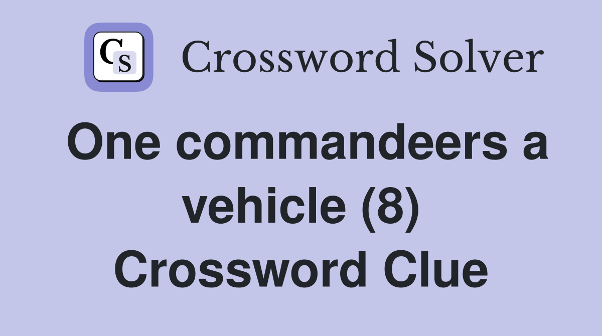 One commandeers a vehicle (8) Crossword Clue