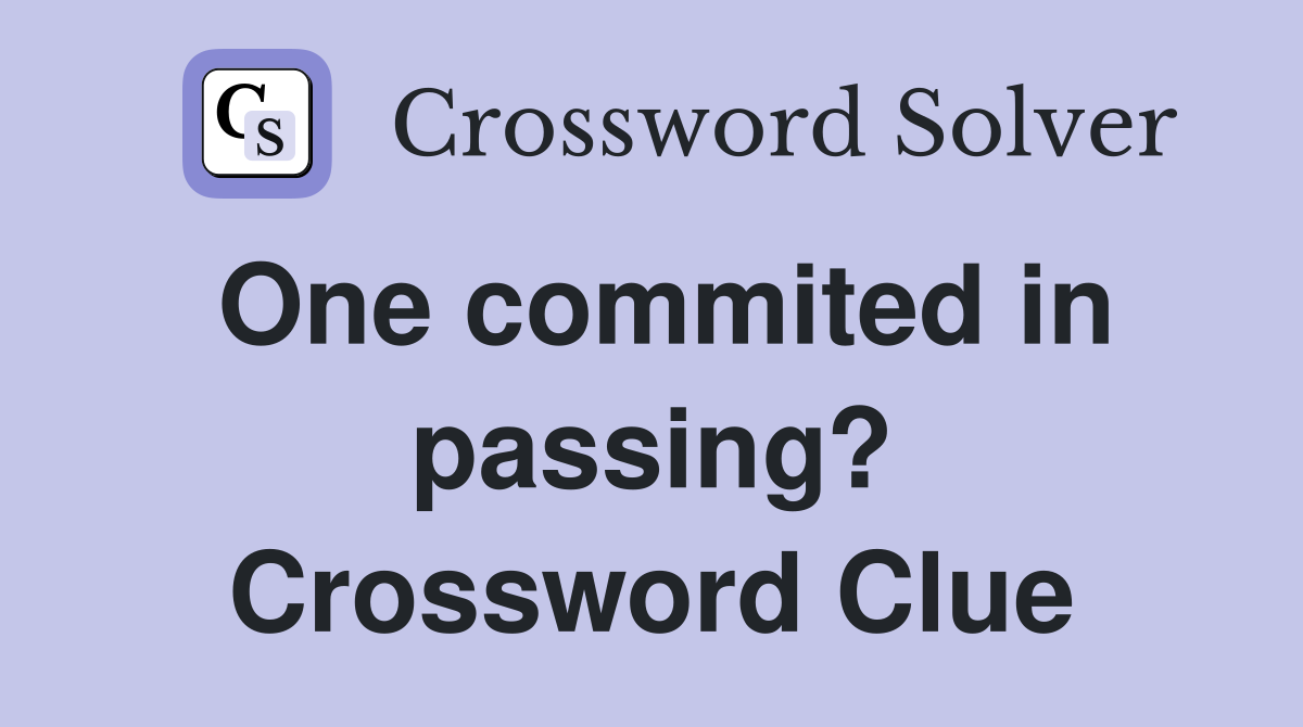 One commited in passing? Crossword Clue