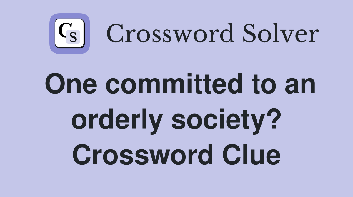 One committed to an orderly society? Crossword Clue