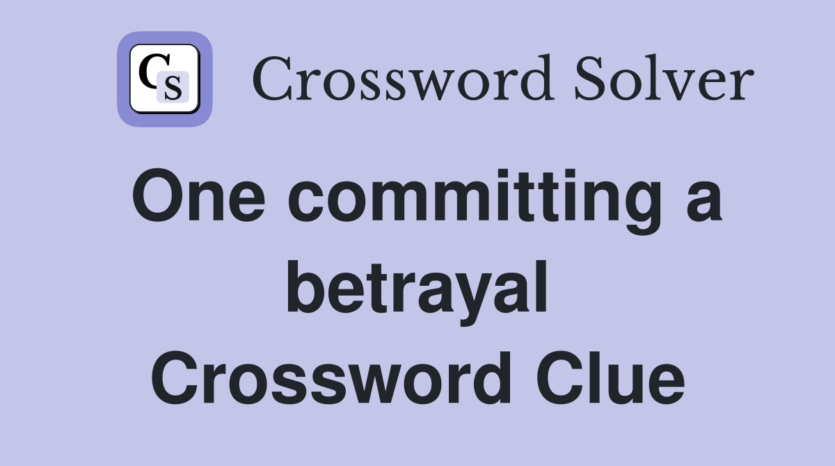One committing a betrayal Crossword Clue