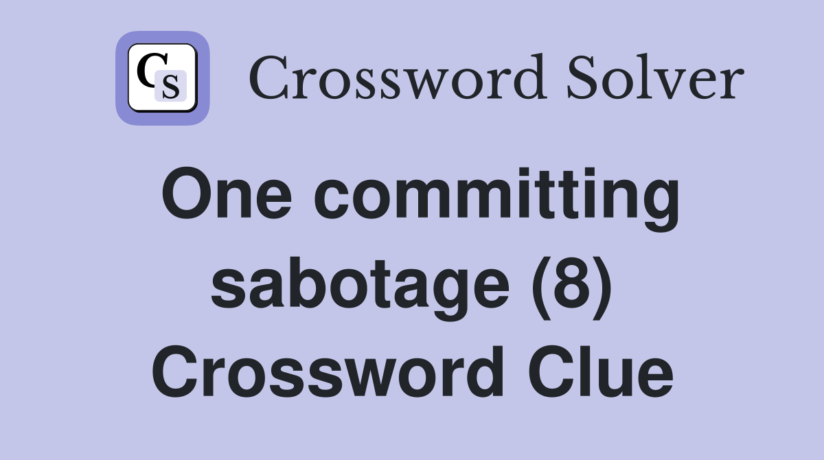 One committing sabotage (8) Crossword Clue