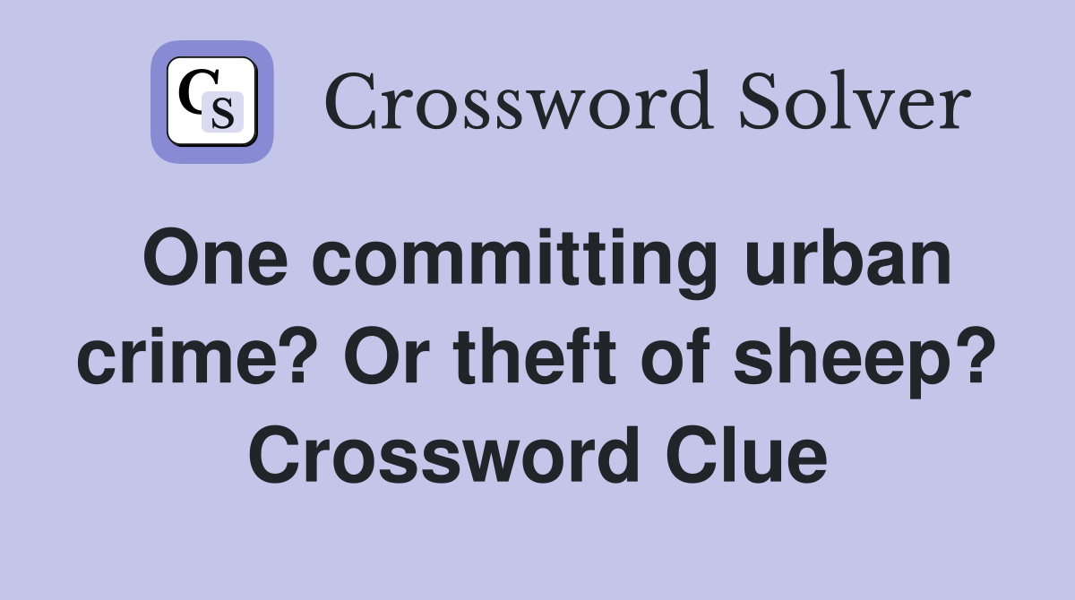 One committing urban crime? Or theft of sheep? Crossword Clue