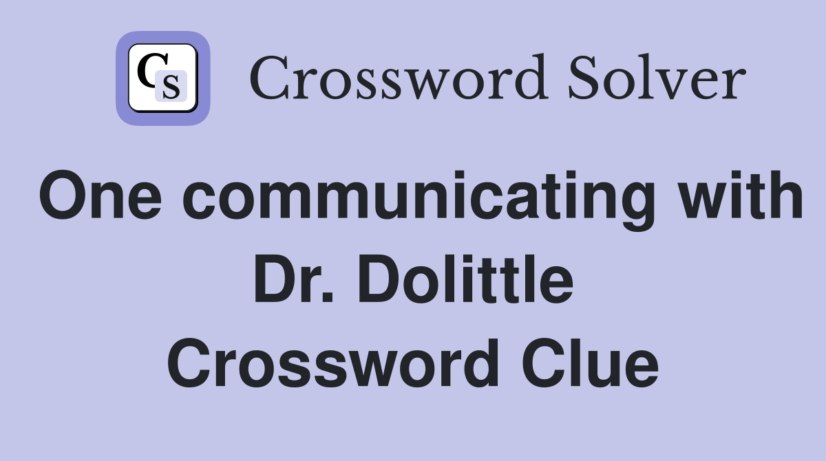 One communicating with Dr. Dolittle Crossword Clue
