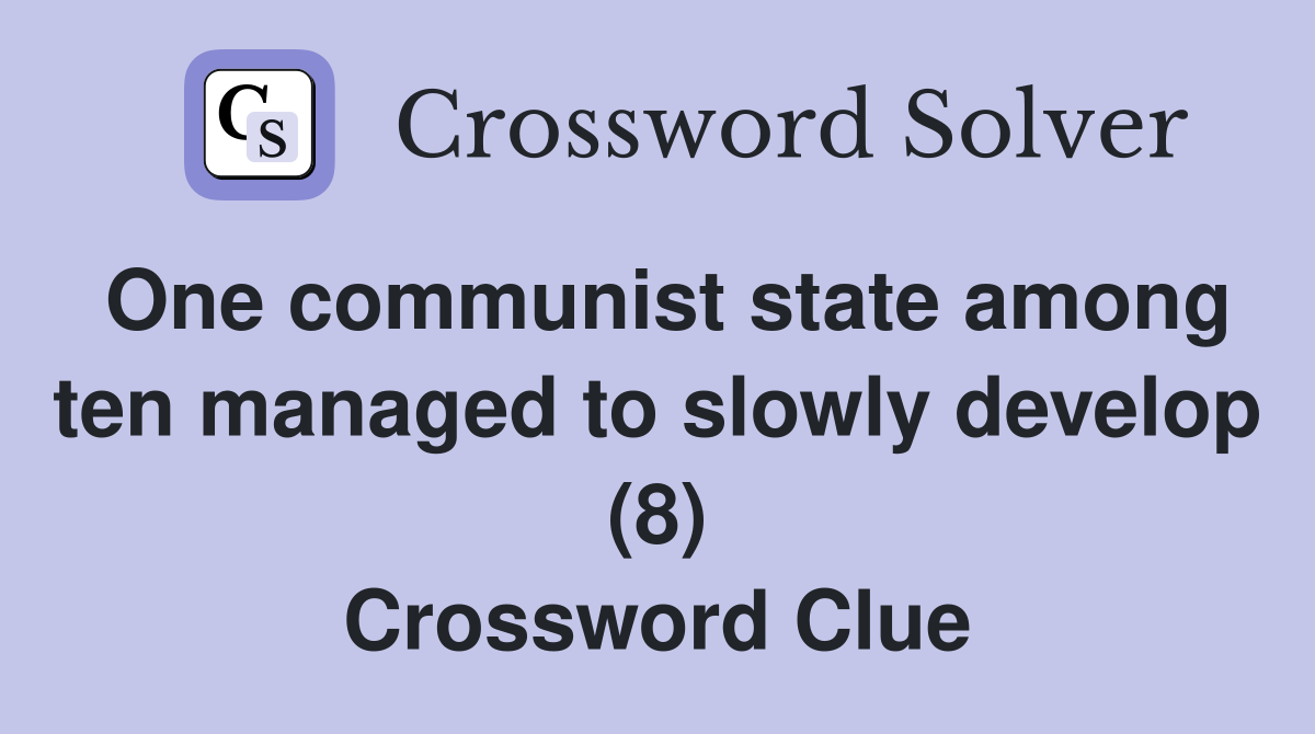 One communist state among ten managed to slowly develop (8) Crossword Clue