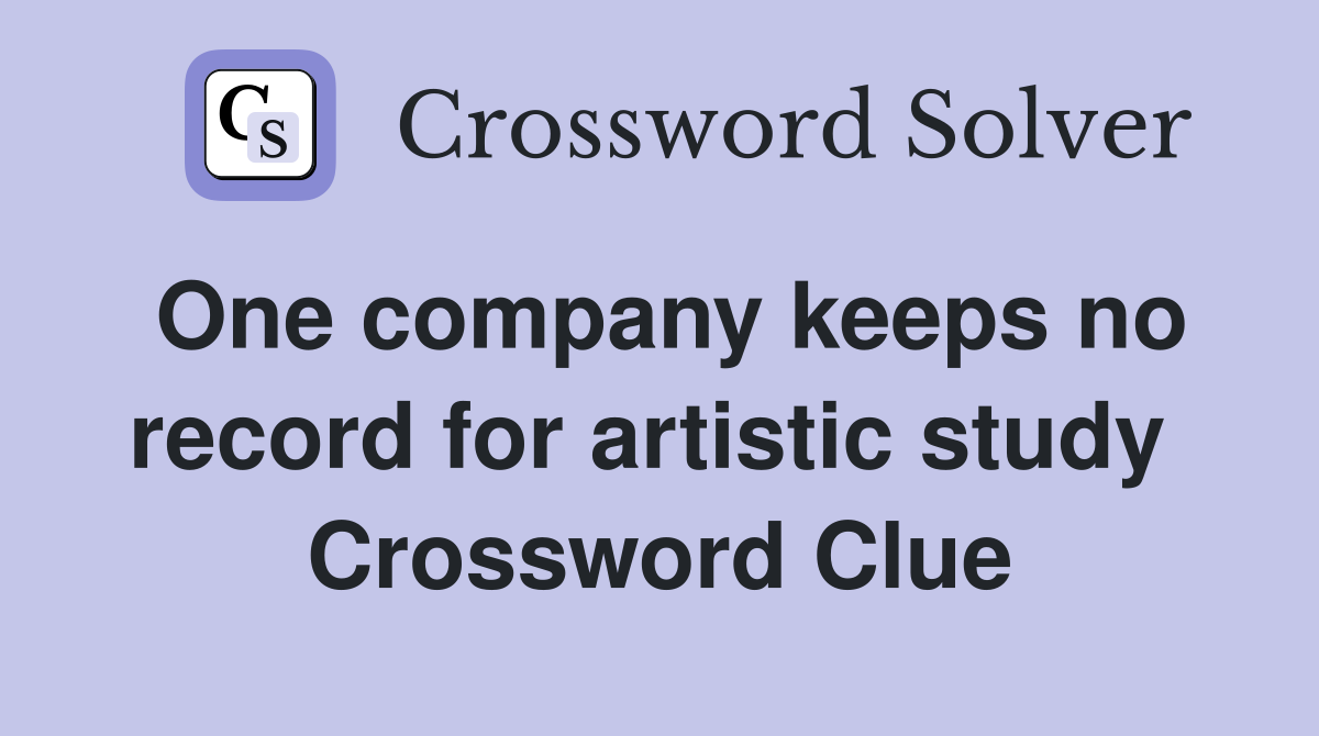 One company keeps no record for artistic study  Crossword Clue