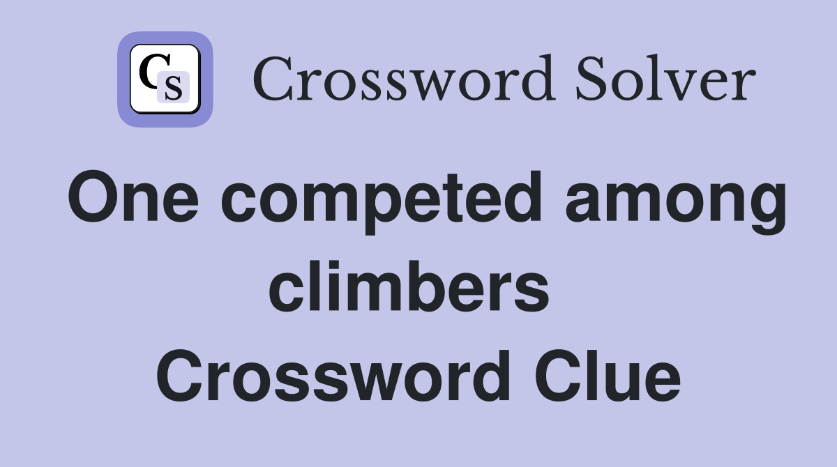 One competed among climbers  Crossword Clue