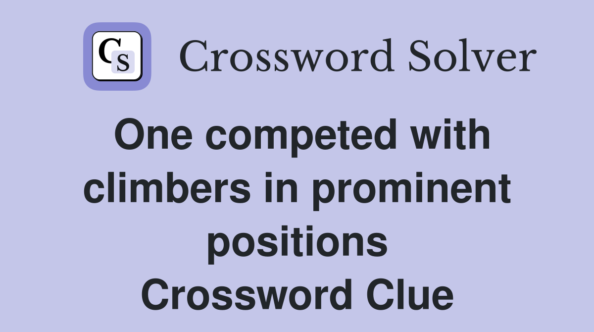 One competed with climbers in prominent positions Crossword Clue
