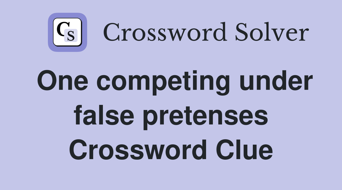 One competing under false pretenses Crossword Clue