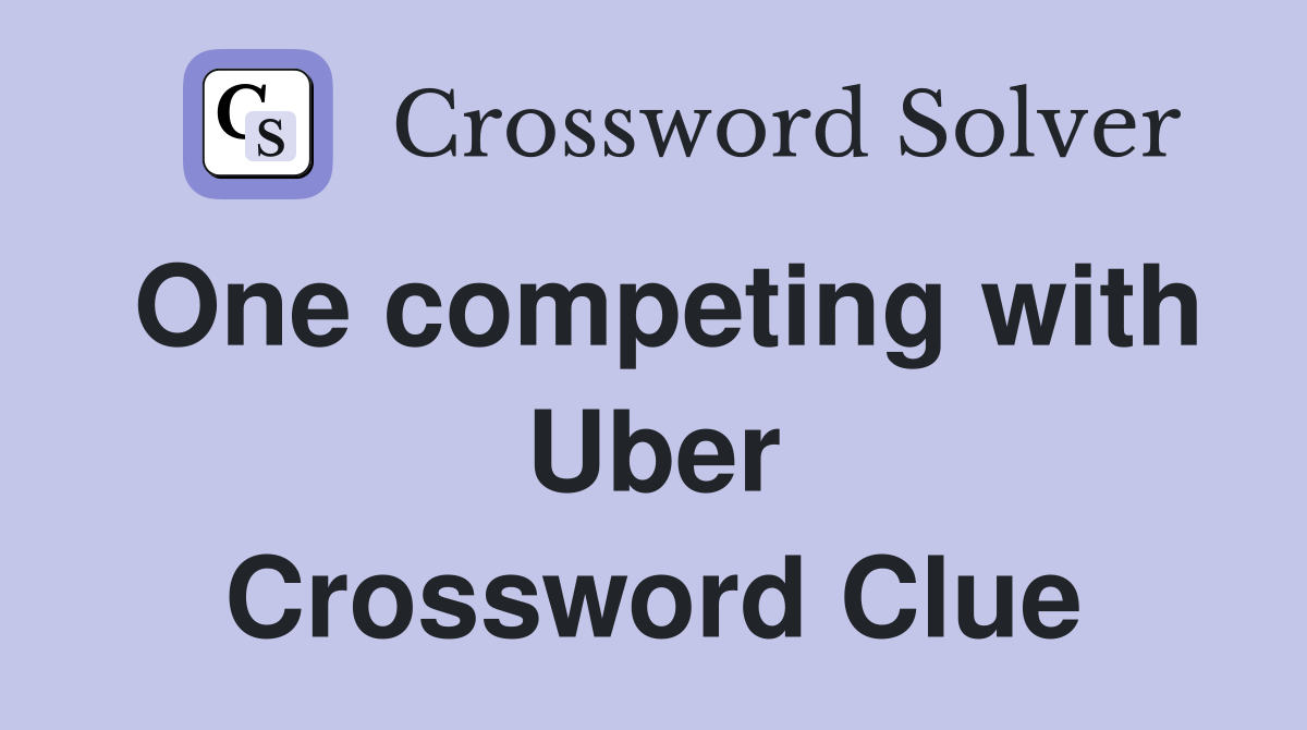 One competing with Uber Crossword Clue