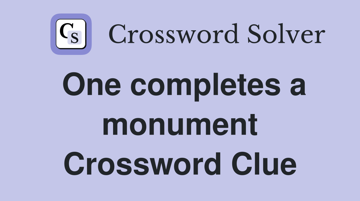 One completes a monument Crossword Clue