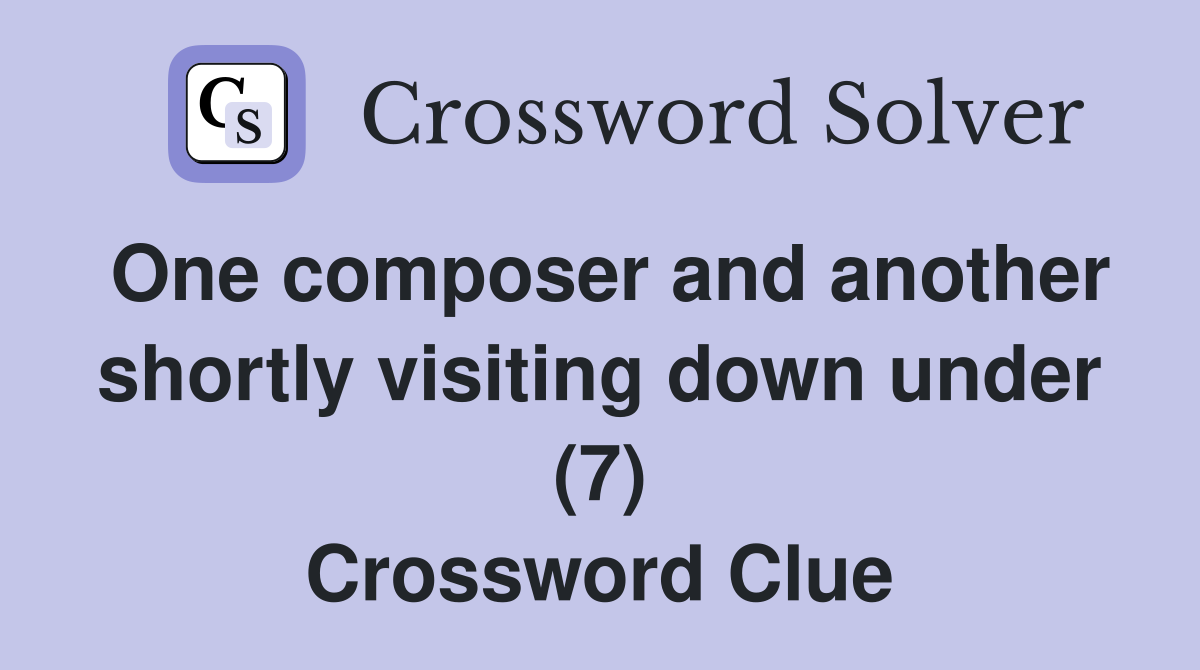 One composer and another shortly visiting down under (7) Crossword Clue
