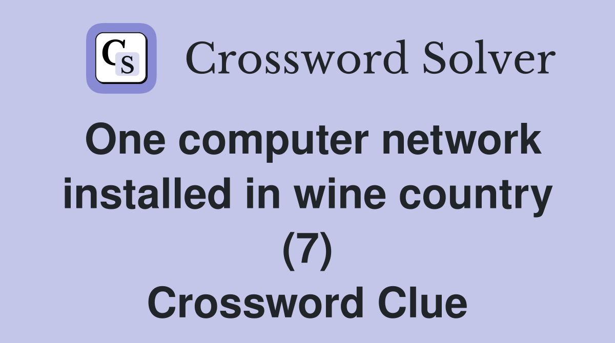 One computer network installed in wine country (7) Crossword Clue