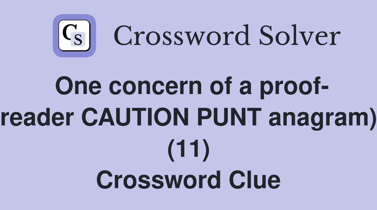 One concern of a proof- reader CAUTION PUNT anagram) (11) Crossword Clue