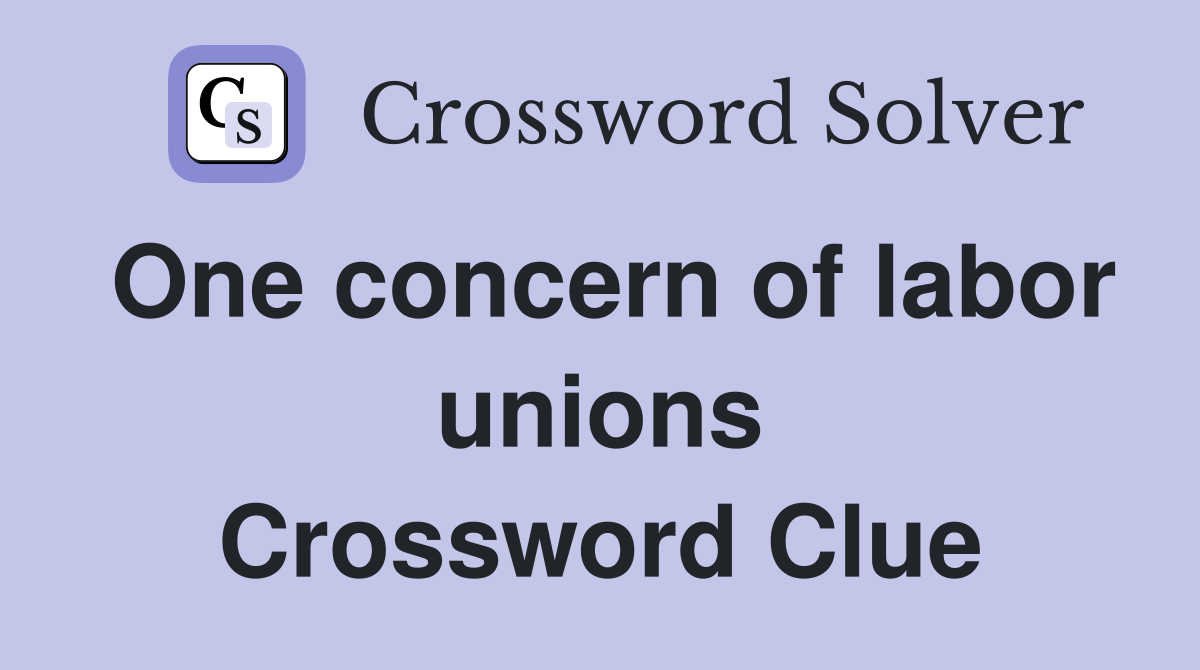 One concern of labor unions Crossword Clue