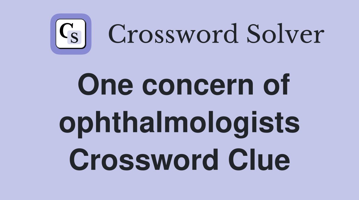 One concern of ophthalmologists Crossword Clue